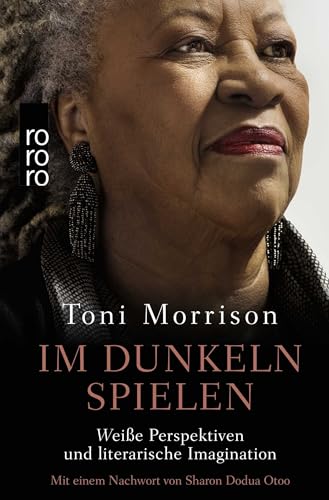 Im Dunkeln spielen: Weiße Perspektiven und literarische Imagination. Mit einem Nachwort von Sharon Dodua Otoo | Überarbeitet und sprachlich aktualisiert von Mirjam Nuenning von Rowohlt Taschenbuch