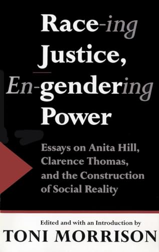 Race-ing Justice, En-gendering Power: Essays on Anita Hill, Clarence Thomas, and the Construction of Social Reality Race-ing Justice, En-gendering Power: Essays on Anita Hill, Clarence Thomas, and the Construction of Social Reality
