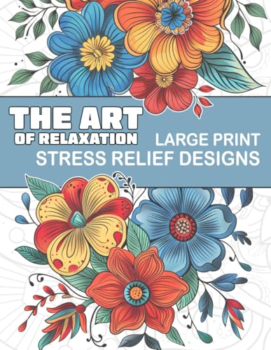 The Art of Relaxation - Large Print Stress Relief Designs: Coloring Book for Adults with Mindful Patterns to Calm your Mind and Relax von Independently published