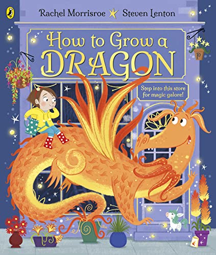 How to Grow a Dragon: A magical picture story book for 4-6 year olds from the children's adventure series von Puffin