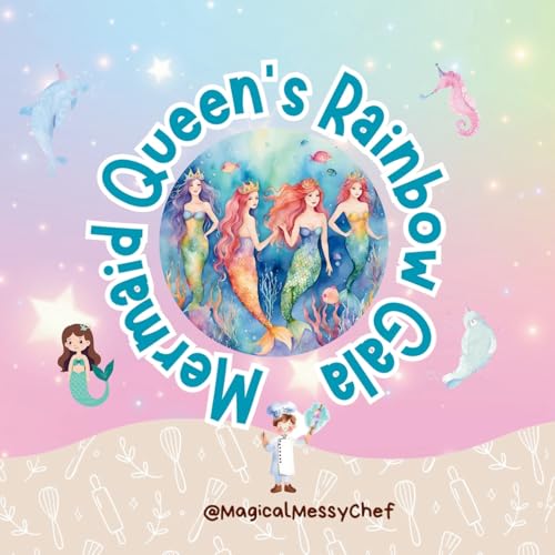 Magical Messy Chef : Mermaid Queen's Rainbow Gala (The Magical Messy Chef : Storyland) von Amazon