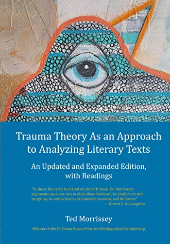 Trauma Theory As an Approach to Analyzing Literary Texts: An Updated and Expanded Edition, with Readings von Twelve Winters Press