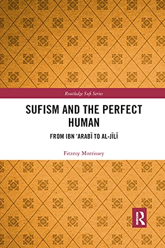 Sufism and the Perfect Human: From Ibn ‘arabi to Al-jili (Routledge Sufi Series) von Routledge