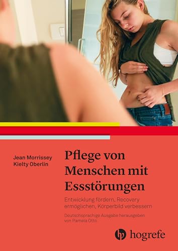 Pflege von Menschen mit Essstörungen: Entwicklung fördern, Recovery ermöglichen, Körperbild verbessern