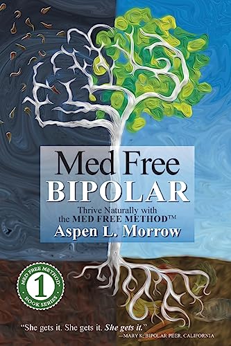 Med Free Bipolar: Thrive Naturally with the Med Free Method™: Thrive Naturally with the Med Free Method(TM) (Med Free Method Book Series, Band 1)