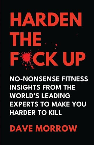 Harden the F*ck Up: No-Nonsense Fitness insights from the World’s Leading Experts to make you Harder to Kill Harden the F*ck Up: No-Nonsense Fitness insights from the World’s Leading Experts to make you Harder to Kill von Double Dagger Books
