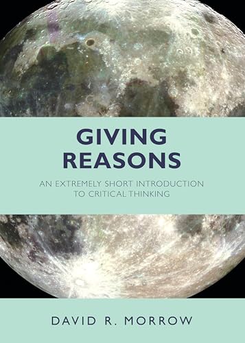 Giving Reasons: An Extremely Short Introduction to Critical Thinking von Hackett Publishing Company, Inc.