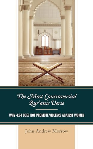 The Most Controversial Qur'anic Verse: Why 4:34 Does Not Promote Violence Against Women