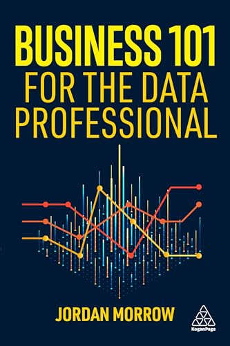 Business 101 for the Data Professional: What You Need to Know to Succeed in Business von Kogan Page