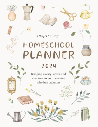 Inspire My Homeschool Planner 2024: Bringing clarity, order and structure to your learning schedule calendar