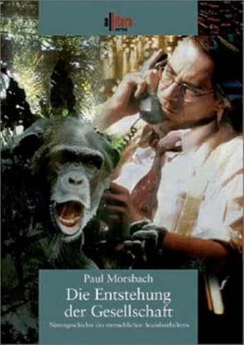 Die Entstehung der Gesellschaft: Naturgeschichte des menschlichen Sozialverhaltens von Allitera Verlag