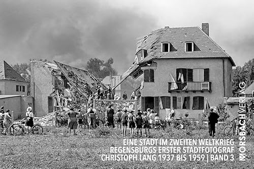 Eine Stadt im Zweiten Weltkrieg: Regensburgs erster Stadtfotograf Christoph Lang 1937 bis 1959 (Regensburger Stadtfotografen) von Dr. Peter Morsbach Verlag