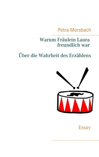 Warum Fräulein Laura freundlich war. Über die Wahrheit des Erzählens: Essay