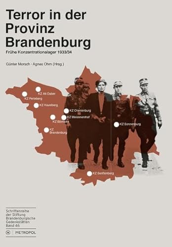 Terror in der Provinz Brandenburg: Frühe Konzentrationslager 1933/34 (Schriftenreihe der Stiftung Brandenburgische Gedenkstätten)