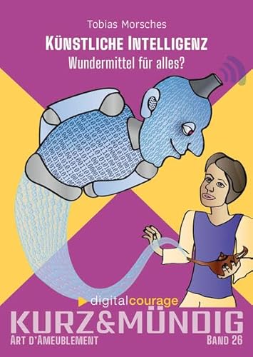 Künstliche Intelligenz: Wundermittel für alles? (kurz&mündig: Wissensreihe)