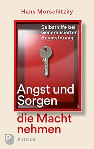 Angst und Sorgen die Macht nehmen: Selbsthilfe bei Generalisierter Angststörung von Patmos-Verlag