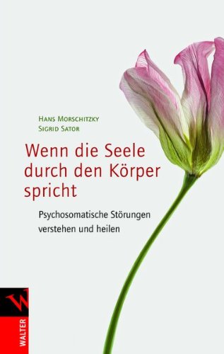 Wenn die Seele durch den Körper spricht: Psychosomatische Störungen verstehen und heilen