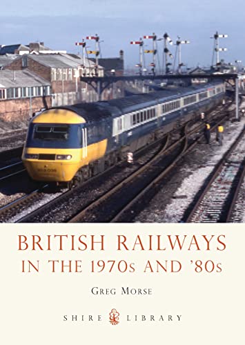 British Railways in the 1970s and ’80s (Shire Library, Band 753)