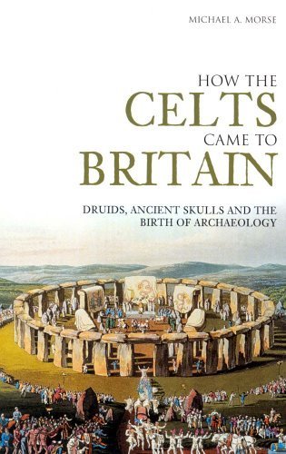How the Celts Came to Britain: Druids, Ancient Skulls and the Birth of Archaeology