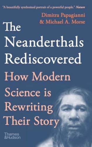The Neanderthals Rediscovered: How A Scientific Revolution Is Rewriting Their Story The Neanderthals Rediscovered: How A Scientific Revolution Is Rewriting Their Story von Thames & Hudson