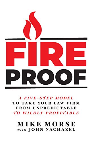 Fireproof: A Five-Step Model to Take Your Law Firm from Unpredictable to Wildly Profitable Fireproof: A Five-Step Model to Take Your Law Firm from Unpredictable to Wildly Profitable von Lioncrest Publishing