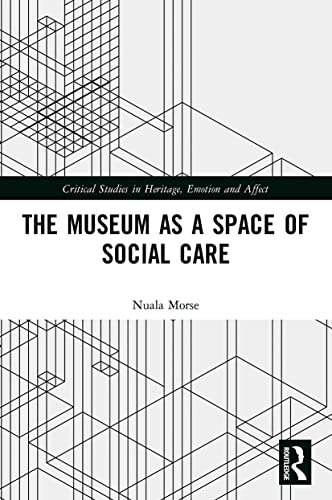 The Museum as a Space of Social Care (Critical Studies in Heritage, Emotion and Affect) von Routledge