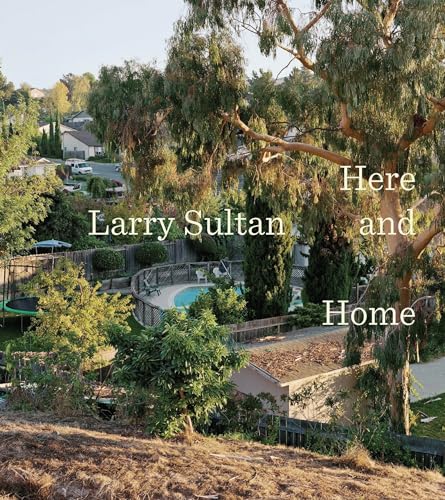 Larry Sultan: Here and Home