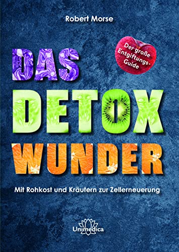 Das Detox-Wunder: Mit Rohkost und Kräutern zur vollständigen Zellerneuerung Das Detox-Wunder: Mit Rohkost und Kräutern zur vollständigen Zellerneuerung von Unimedica
