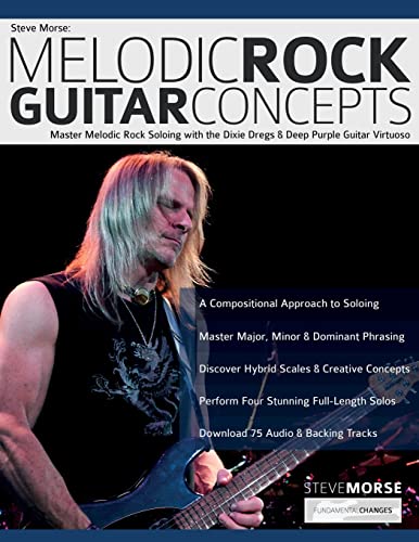 Steve Morse: Melodic Rock Guitar Concepts: Master Melodic Rock Soloing with the Dixie Dregs & Deep Purple Guitar Virtuoso (Learn How to Play Rock Guitar) von www.fundamental-changes.com
