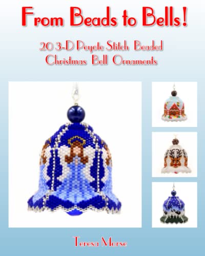 From Beads to Bells: 20 3-D Peyote Stitch Christmas Bell Ornaments