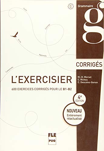 L'exercisier – 4e édition: 600 exercices pour le B1-B2.Quatrième édition entièrement réactualisé / Corrigés