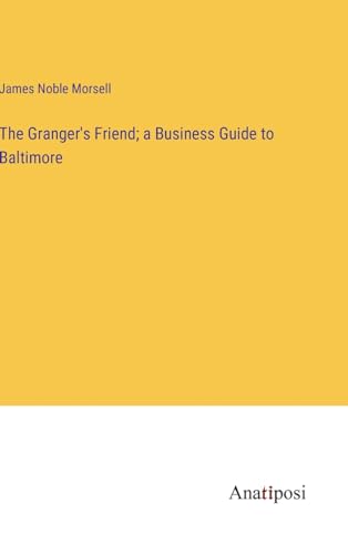 The Granger's Friend; a Business Guide to Baltimore von Anatiposi Verlag