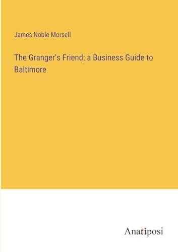 The Granger's Friend; a Business Guide to Baltimore von Anatiposi Verlag