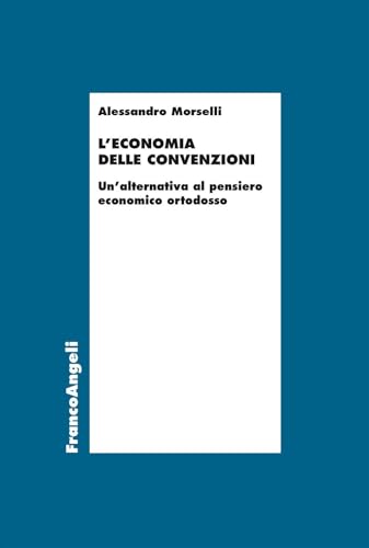 L'economia delle convenzioni. Un'alternativa al pensiero economico ortodosso (Economia - Ricerche) von Franco Angeli