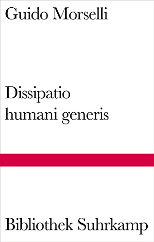Dissipatio humani generis: Roman (Bibliothek Suhrkamp) von Suhrkamp Verlag AG