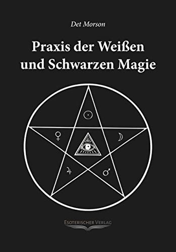 Praxis der weissen und schwarzen Magie von Esoterischer Verlag