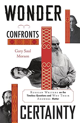 Wonder Confronts Certainty - Russian Writers on the Timeless Questions and Why Their Answers Matter von Harvard University Press