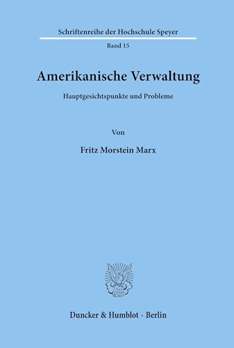 Amerikanische Verwaltung.: Hauptgesichtspunkte und Probleme. (Schriftenreihe der Hochschule Speyer)