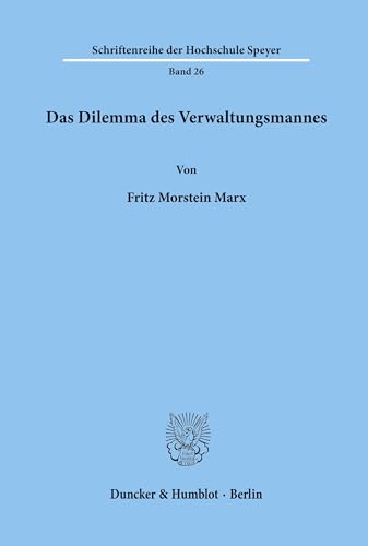Das Dilemma des Verwaltungsmannes. (Schriftenreihe der Hochschule Speyer, Band 26) von Duncker & Humblot
