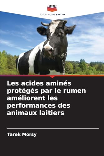 Les acides aminés protégés par le rumen améliorent les performances des animaux laitiers von Editions Notre Savoir