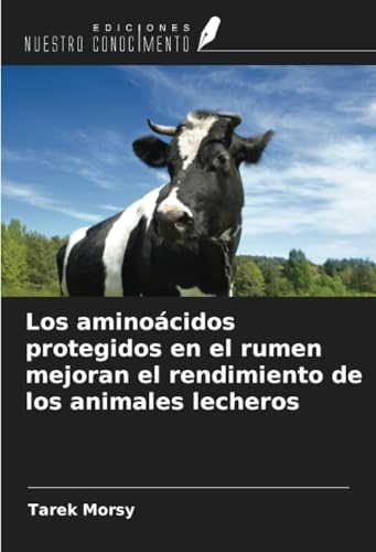 Los aminoácidos protegidos en el rumen mejoran el rendimiento de los animales lecheros von Ediciones Nuestro Conocimiento