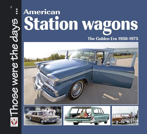 American Station Wagons: The Golden Era 1950-1975 (Those Were the Days...)