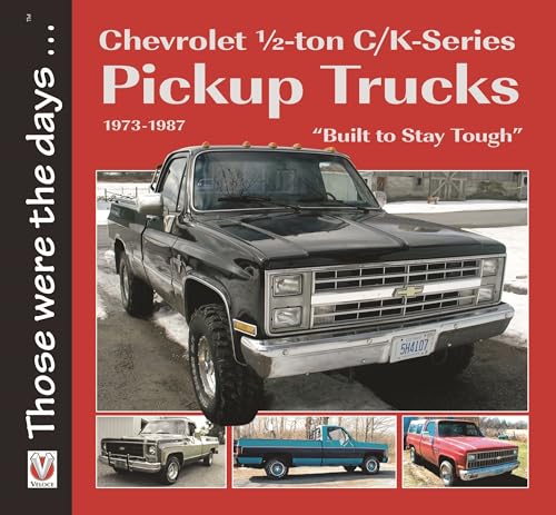 Chevrolet Half-Ton C/K-Series Pickup Trucks 1973-1987: Built to Stay Tough (Those Were the Days)