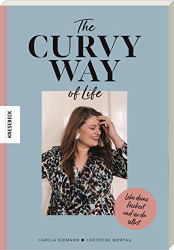 The Curvy Way Of Life: Lebe deine Freiheit und sei du selbst von Knesebeck Von Dem GmbH