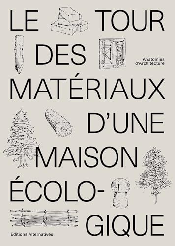 Le tour des matériaux d'une maison écologique: Anatomies d'architecture