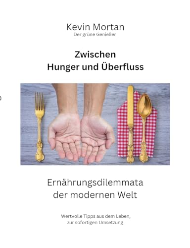 Zwischen Hunger und Überfluss: Ernährungsdilemmata der modernen Welt von BoD – Books on Demand