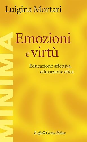 Emozioni e virtù. Educazione affettiva, educazione etica (Minima) von Raffaello Cortina Editore
