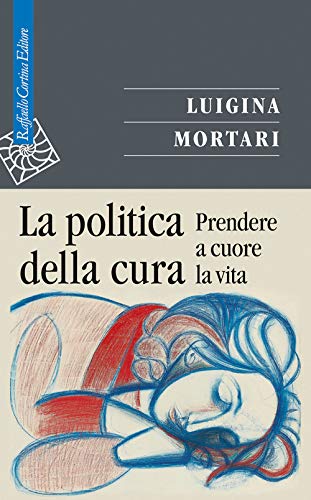 La politica della cura. Prendere a cuore la vita (Saggi, Band 139)
