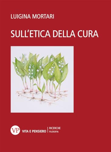 Sull'etica della cura (Università/Ricerche/Filosofia) von Vita e Pensiero