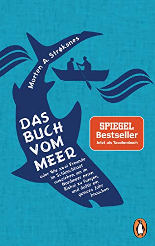 Das Buch vom Meer oder Wie zwei Freunde im Schlauchboot ausziehen, um im Nordmeer einen Eishai zu fangen, und dafür ein ganzes Jahr brauchen von Penguin TB Verlag
